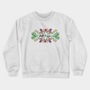 Still, I rise Crewneck Sweatshirt